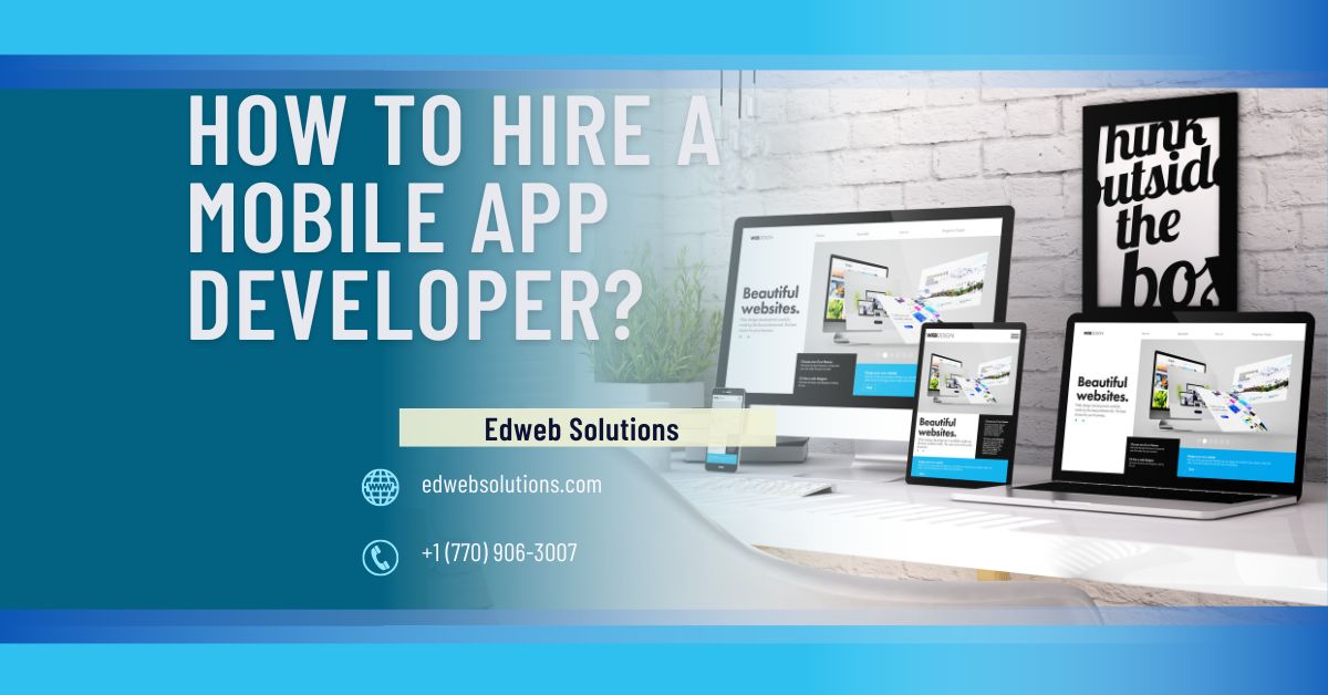 How to Hire a Mobile App Developer Edweb solutions